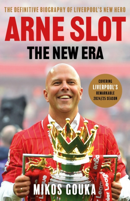 Arne Slot: The New Era : The Definitive Biography of Liverpool’s New Hero
