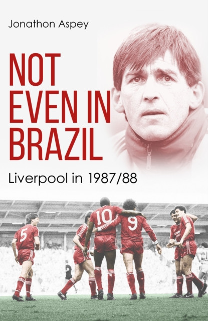 Not Even in Brazil : Liverpool in 1987/88
