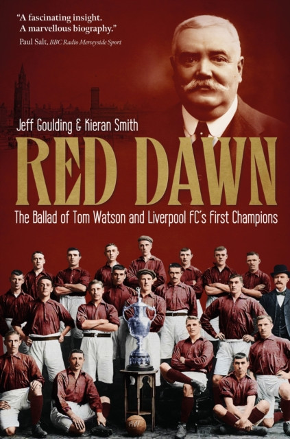 Red Dawn : The Ballad of Tom Watson and Liverpool FC's First Champions