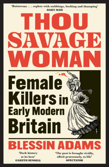 Thou Savage Woman : Female Killers in Early Modern Britain