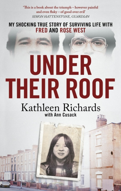 Under Their Roof : My shocking true story of surviving serial killers Fred and Rose West