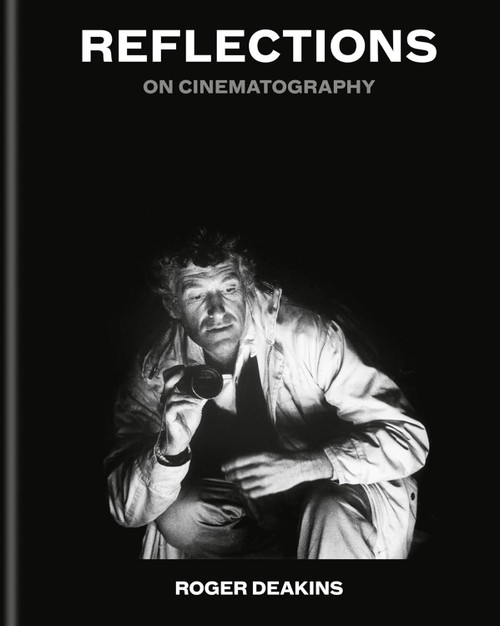 Reflections: On Cinematography - Sir Roger Deakins