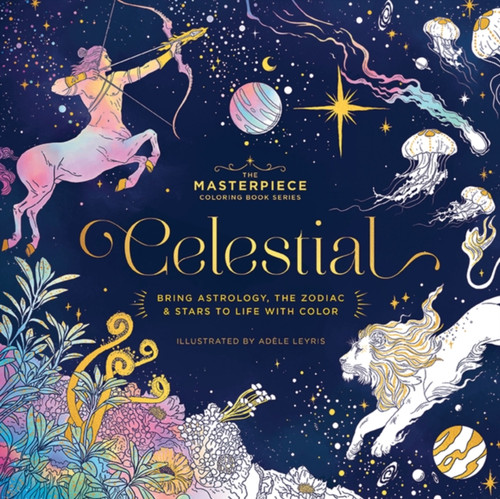 CELESTIAL : Bring Astrology, the Zodiac and   Stars to Life with Color
