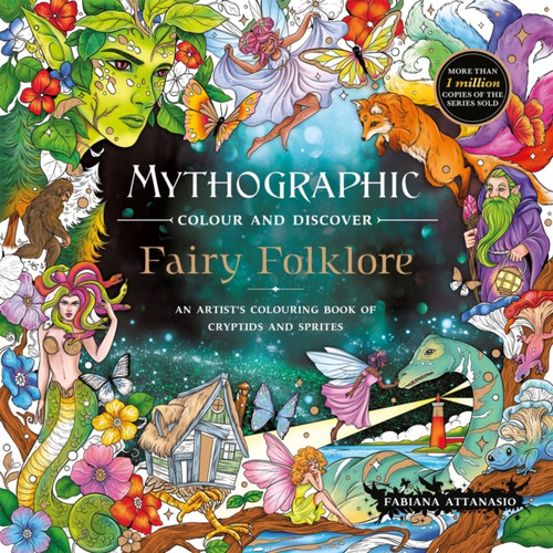 Mythographic Colour and Discover: Fairy Folklore : An Artist’s Colouring Book of Cryptids and Sprites
