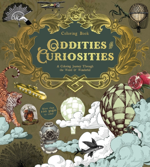 Oddities & Curiosities Coloring Book : A Coloring Journey Through the Weird and Wonderful - More than 100 pages to color