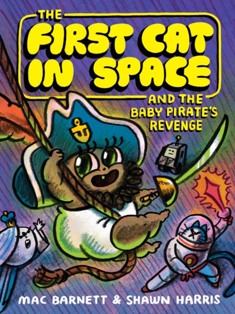 The First Cat in Space and the Baby Pirate’s Revenge : A Graphic Novel