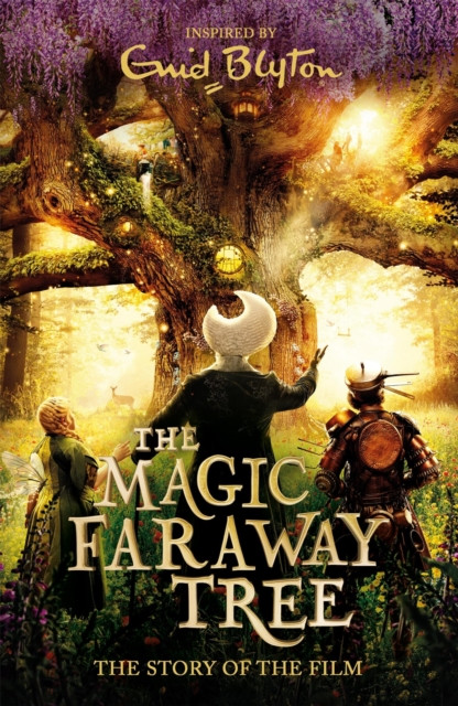 The Magic Faraway Tree: The Magic Faraway Tree FILM NOVELISATION : The official story of the biggest new family film, The Magic Faraway Tree - in cinemas now!