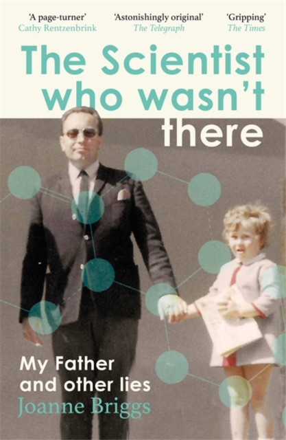 The Scientist Who Wasn't There : My Father and Other Lies