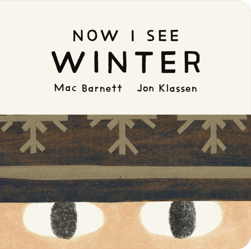 Now I See Winter : One of four seasonal baby board books from a multi-award winning, New York Times bestselling duo