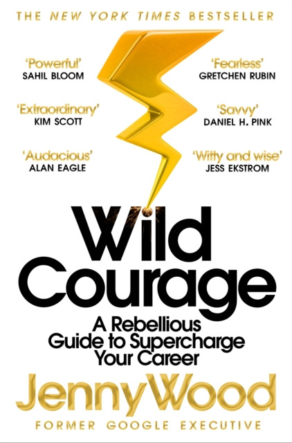 Wild Courage : A Rebellious Guide to Supercharge Your Career