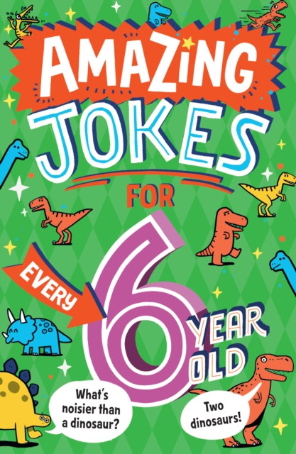Amazing Jokes for Every 6 Year Old