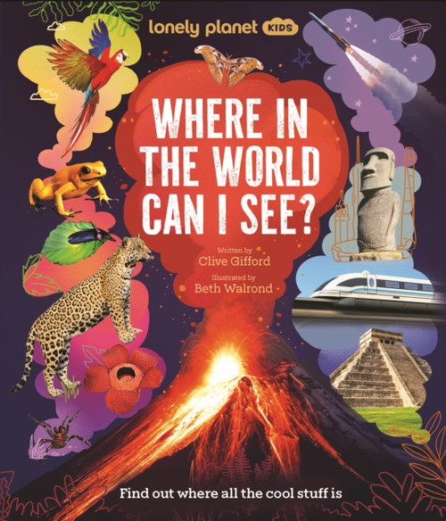 Lonely Planet Kids Where In The World Can I See? : Discover Mind Bending Places & Creatures | Sharks, Dinosaur Fossils & Rockets Blasting Off | Awesome Facts, Maps & Photos