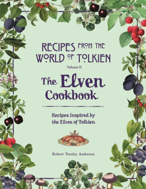 Recipes from the World of Tolkien Volume II – The Elven Cookbook : A Recipe Book Inspired by the Elves of Tolkien