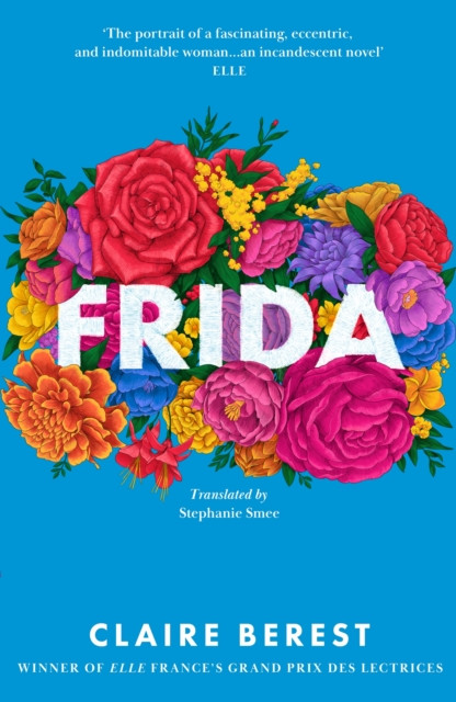 Frida : The award-winning novel about the colourful and captivating life of Frida Kahlo