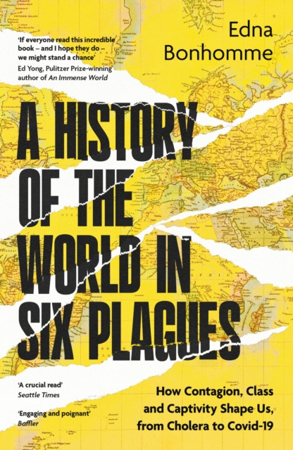 A History of the World in Six Plagues : How Contagion, Class and Captivity Shape Us, from Cholera to Covid-19