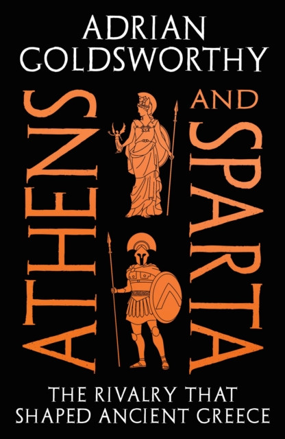 Athens and Sparta : The Rivalry that Shaped Ancient Greece