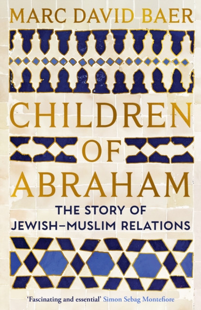 Children of Abraham : The Story of Jewish-Muslim Relations