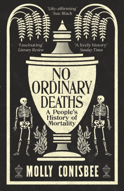 No Ordinary Deaths : A People's History of Mortality