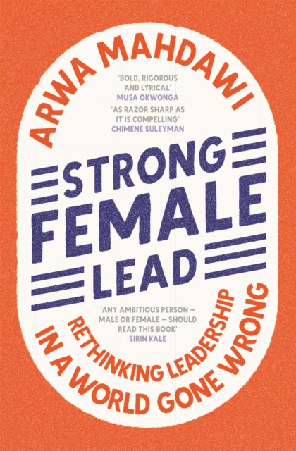 Strong Female Lead : Rethinking Leadership in a World Gone Wrong
