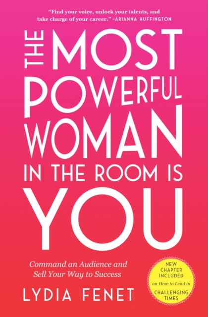 The Most Powerful Woman in the Room Is You : Command an Audience and Sell Your Way to Success