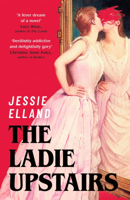 The Ladie Upstairs : ‘A fever dream of a novel’ Lucy Rose, author of THE LAMB