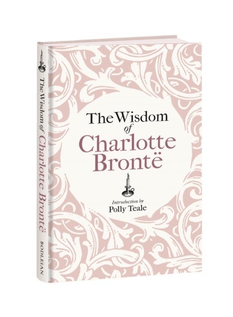 The Wisdom of Charlotte Bronte : Thoughts Gathered from Her Novels