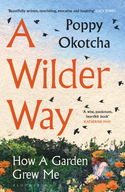 A Wilder Way : How A Garden Grew Me