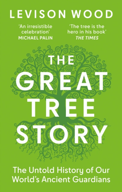 The Great Tree Story : The Untold History of Our World's Ancient Guardians