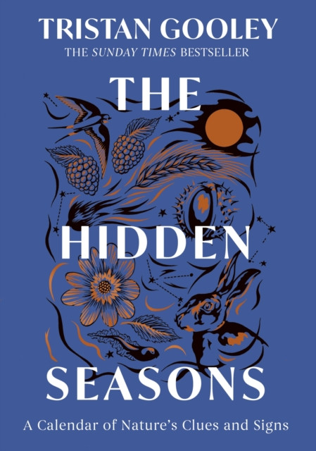 The Hidden Seasons : The ultimate guide to reading the clues and signs of nature's calendar all year round: perfect for all nature lovers