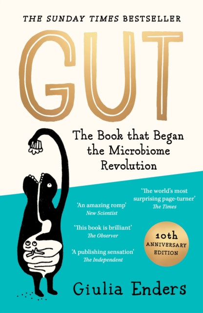 Gut 10th Anniversary Edition : The Book that Began the Microbiome Revolution