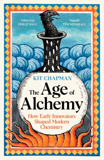 The Age of Alchemy : How Early Innovators Shaped Modern Chemistry