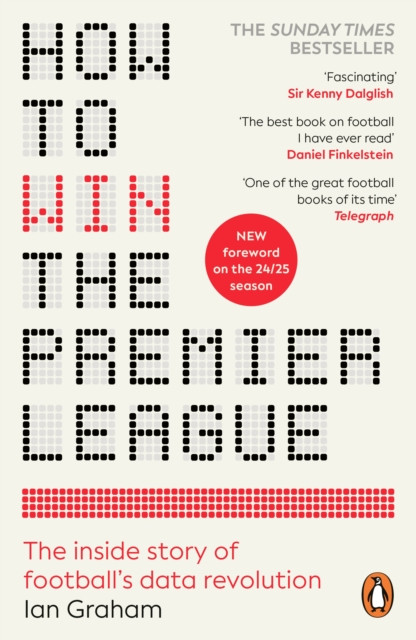 How to Win the Premier League : The Inside Story of Football’s Data Revolution
