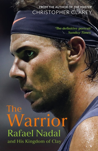 The Warrior : Rafael Nadal and His Kingdom of Clay