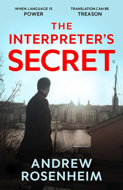 The Interpreter's Secret : A sophisticated thriller of East vs West, secret summits and the peril of knowing too much