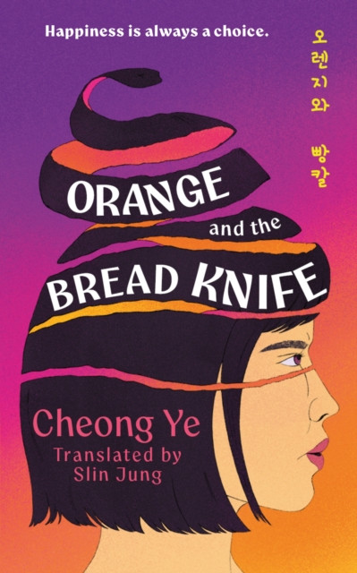 Orange and the Bread Knife : The Chilling Korean Bestseller - where one woman decides she has had ENOUGH