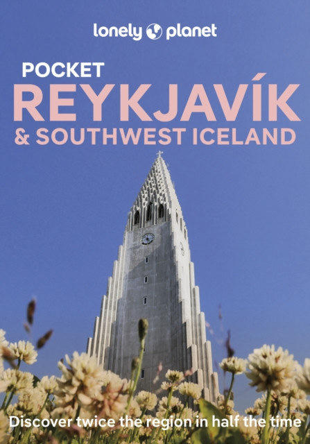 Lonely Planet Pocket Reykjavik & Southwest Iceland : Discover Twice the Region in Half the Time | Top Sights | Maps & Walking Tours | Covers Old Reykjavik, Old Harbour, Laugavegur & SkolavorA°ustigur