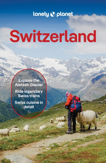 Lonely Planet Switzerland : Plan the Trip of a Lifetime | Detailed Itineraries & Maps | Insider Tips | Covers Lake Geneva & Vaud, Fribourg, Drei-Seen-Land, Jura Mountainsn and more