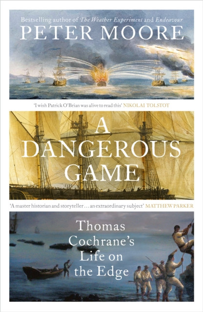 A Dangerous Game : Thomas Cochrane's Life on the Edge