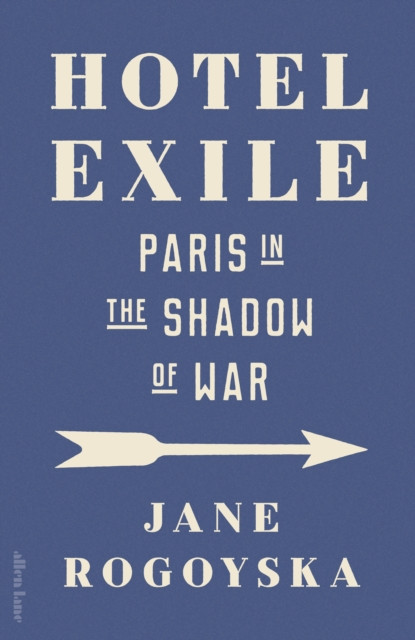 Hotel Exile : Paris in the Shadow of War