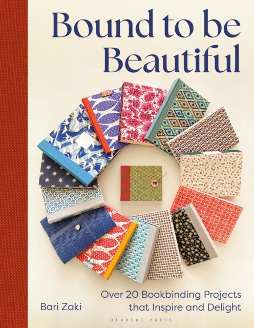 Bound to be Beautiful : Over 20 Bookbinding Projects that Inspire and Delight