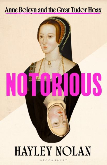 Notorious : Anne Boleyn and the Great Tudor Hoax