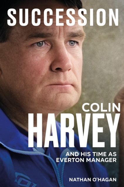 Succession : Colin Harvey and his Time as Everton Manager