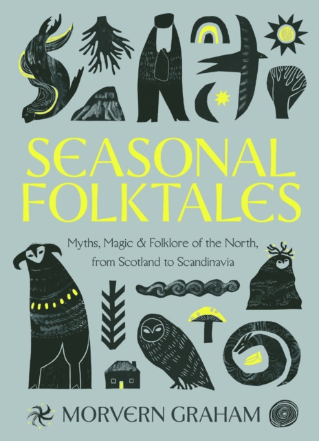 Seasonal Folktales : Myths, Magic & Folklore of the North, from Scotland to Scandinavia