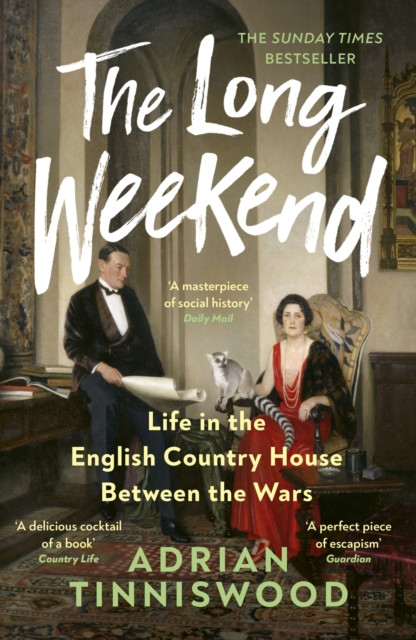 The Long Weekend : Life in the English Country House Between the Wars