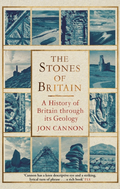 The Stones of Britain : A History of Britain through its Geology