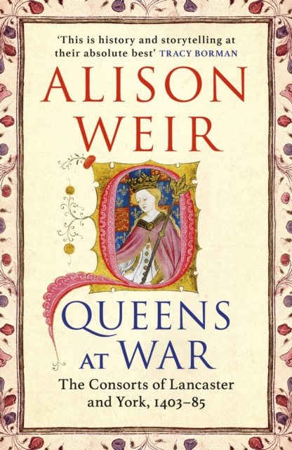 Queens at War : The Consorts of Lancaster and York, 1403-85