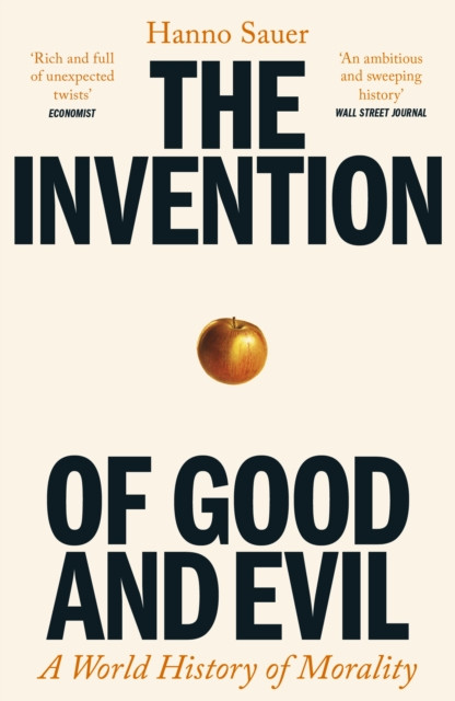 The Invention of Good and Evil : A World History of Morality