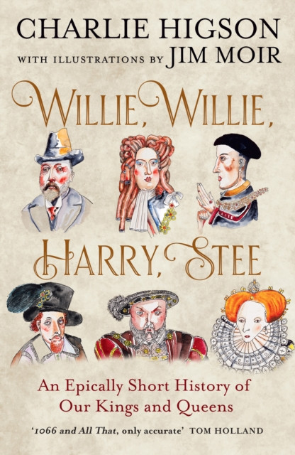 Willie, Willie, Harry, Stee : An Epically Short History of Our Kings and Queens