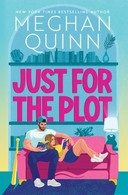 Just for the Plot : The next spicy and hilarious romcom in your new favourite sports romance series by bestselling author Meghan Quinn