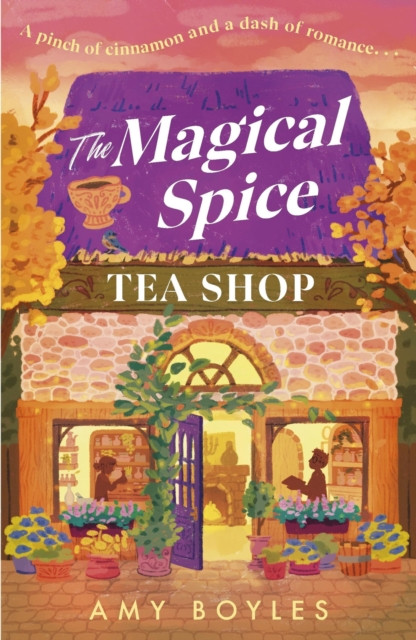 The Magical Spice Tea Shop : An enchanting cafe (literally!), a grumpy meets sunshine romance and a delightfully cosy tale all wrapped in one